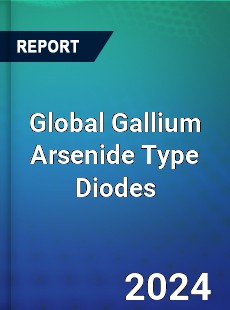 Global Gallium Arsenide Type Diodes Industry