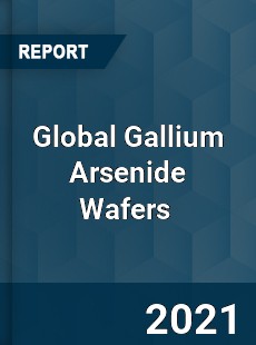 Global Gallium Arsenide Wafers Market