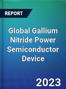 Global Gallium Nitride Power Semiconductor Device Market