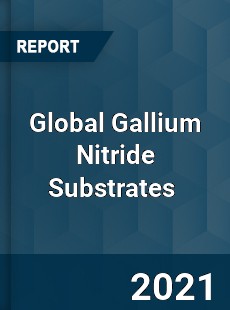 Global Gallium Nitride Substrates Market