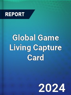 Global Game Living Capture Card Industry