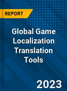 Global Game Localization Translation Tools Industry