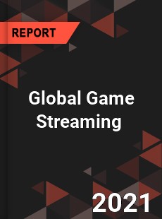 Global Game Streaming Market