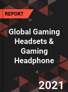 Global Gaming Headsets amp Gaming Headphone Market