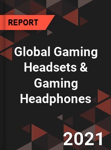 Global Gaming Headsets amp Gaming Headphones Market