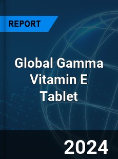 Global Gamma Vitamin E Tablet Industry