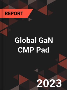 Global GaN CMP Pad Industry