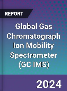 Global Gas Chromatograph Ion Mobility Spectrometer Industry