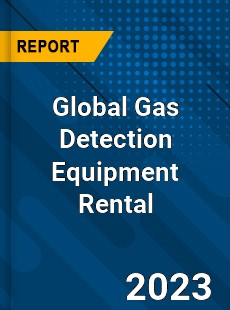 Global Gas Detection Equipment Rental Industry