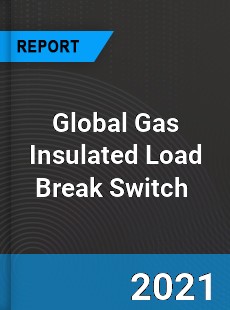 Global Gas Insulated Load Break Switch Market