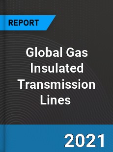 Global Gas Insulated Transmission Lines Market