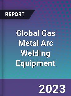 Global Gas Metal Arc Welding Equipment Industry