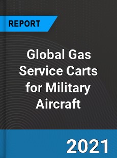 Global Gas Service Carts for Military Aircraft Market