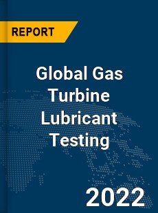 Global Gas Turbine Lubricant Testing Market