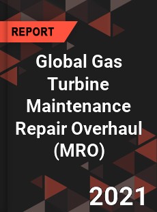 Global Gas Turbine Maintenance Repair Overhaul Market