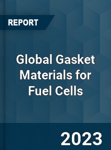 Global Gasket Materials for Fuel Cells Industry