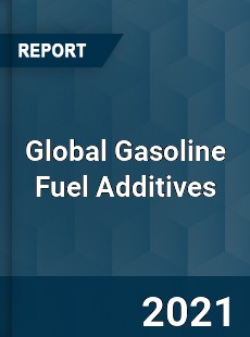 Global Gasoline Fuel Additives Market