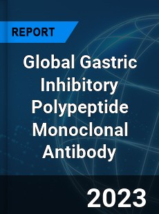 Global Gastric Inhibitory Polypeptide Monoclonal Antibody Industry