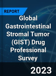 Global Gastrointestinal Stromal Tumor Drug Professional Survey Report