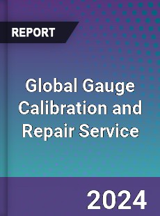 Global Gauge Calibration and Repair Service Industry