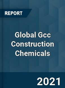 Global Gcc Construction Chemicals Market