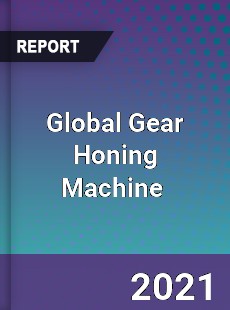 Global Gear Honing Machine Market