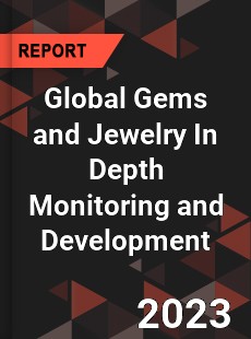 Global Gems and Jewelry In Depth Monitoring and Development Analysis