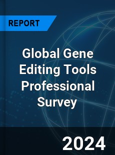 Global Gene Editing Tools Professional Survey Report