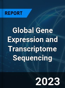 Global Gene Expression and Transcriptome Sequencing Industry