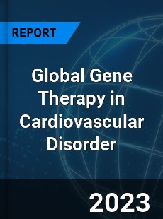 Global Gene Therapy in Cardiovascular Disorder Industry