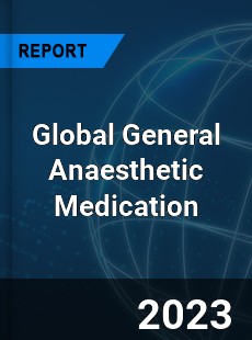 Global General Anaesthetic Medication Industry