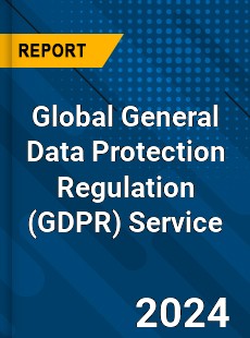 Global General Data Protection Regulation Service Industry