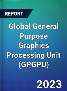 Global General Purpose Graphics Processing Unit Industry