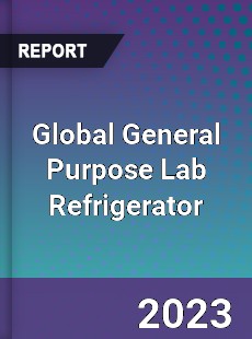 Global General Purpose Lab Refrigerator Industry