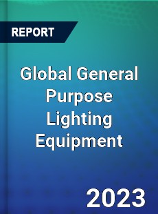 Global General Purpose Lighting Equipment Market