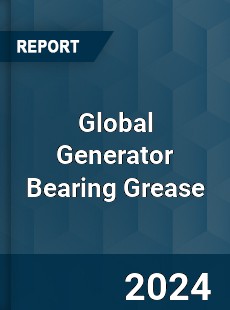 Global Generator Bearing Grease Industry