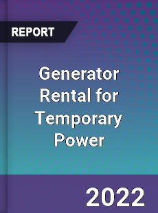 Global Generator Rental for Temporary Power Market