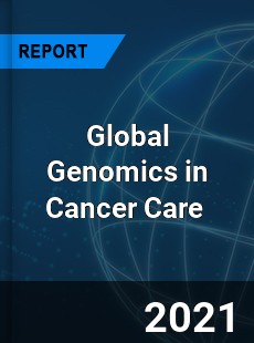 Global Genomics in Cancer Care Market