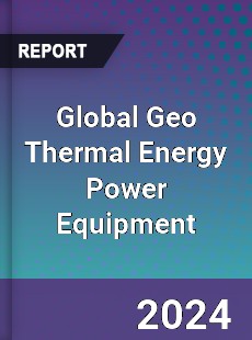 Global Geo Thermal Energy Power Equipment Industry