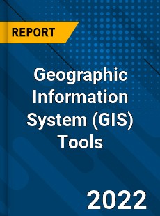 Global Geographic Information System Tools Market