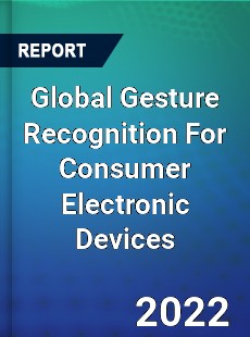 Global Gesture Recognition For Consumer Electronic Devices Market