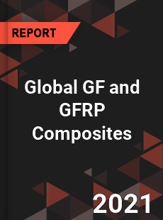 Global GF and GFRP Composites Market