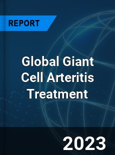 Global Giant Cell Arteritis Treatment Market