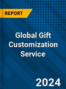 Global Gift Customization Service Industry