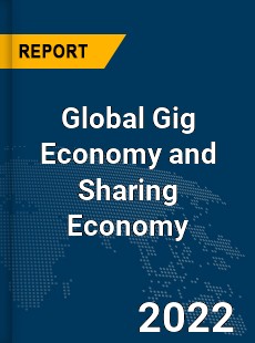 Global Gig Economy and Sharing Economy Market