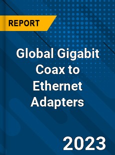 Global Gigabit Coax to Ethernet Adapters Industry