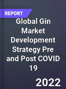 Global Gin Market Development Strategy Pre and Post COVID 19