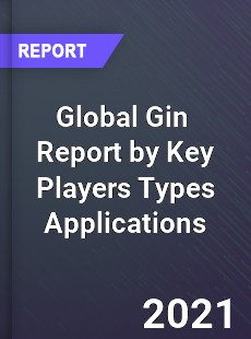 Global Gin Market Report by Key Players Types Applications