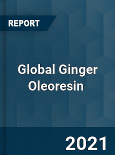 Global Ginger Oleoresin Market