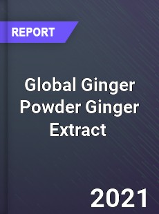 Global Ginger Powder Ginger Extract Market